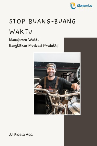 Stop Buang-Buang Waktu: Manajemen Waktu Bangkitkan Motivasi Produktif